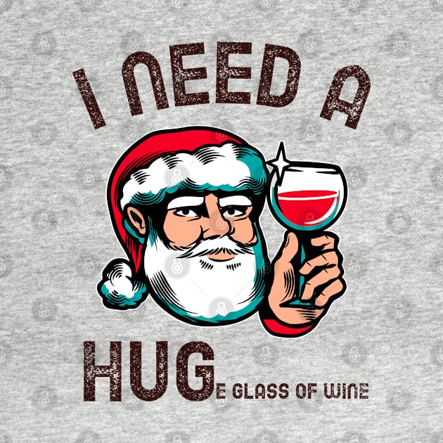 I Need A Huge Glass Of Wine Father Christmas by teeshirtmarket